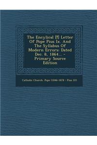 The Encylical [!] Letter of Pope Pius IX. and the Syllabus of Modern Errors