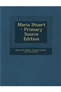 Maria Stuart - Primary Source Edition