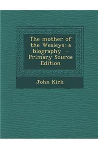 The Mother of the Wesleys: A Biography - Primary Source Edition