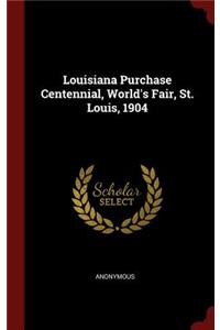 Louisiana Purchase Centennial, World's Fair, St. Louis, 1904