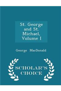 St. George and St. Michael, Volume I - Scholar's Choice Edition