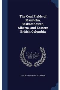 The Coal Fields of Manitoba, Saskatchewan, Alberta, and Eastern British Columbia