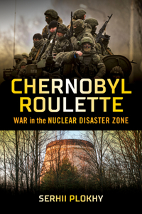 Chernobyl Roulette - War in the Nuclear Disaster Zone
