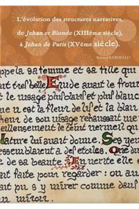 L'Evolution Des Structures Narratives, De Jehan Et Blonde (Xiiieme Siecle), a Jehan De Paris (Xveme Siecle).