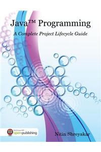 Java(Tm) Programming: A Complete Project Lifecycle Guide