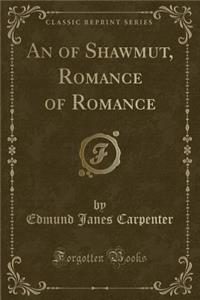 An of Shawmut, Romance of Romance (Classic Reprint)