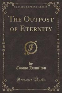 The Outpost of Eternity (Classic Reprint)