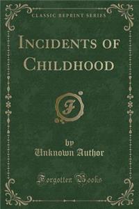 Incidents of Childhood (Classic Reprint)