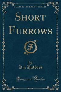 Short Furrows (Classic Reprint)