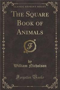 The Square Book of Animals (Classic Reprint)
