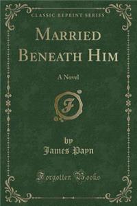 Married Beneath Him