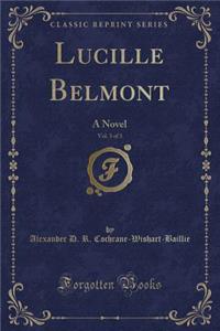Lucille Belmont, Vol. 3 of 3: A Novel (Classic Reprint)