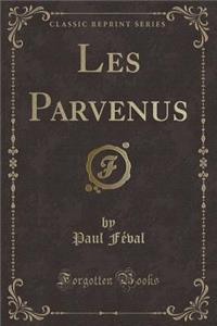 Les Parvenus (Classic Reprint)