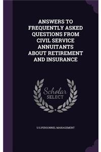 Answers to Frequently Asked Questions from Civil Service Annuitants about Retirement and Insurance