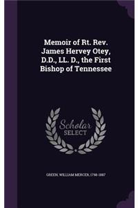 Memoir of Rt. REV. James Hervey Otey, D.D., LL. D., the First Bishop of Tennessee
