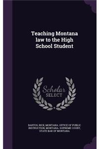 Teaching Montana Law to the High School Student