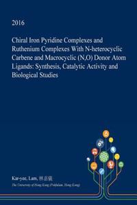 Chiral Iron Pyridine Complexes and Ruthenium Complexes with N-Heterocyclic Carbene and Macrocyclic (N, O) Donor Atom Ligands: Synthesis, Catalytic Act