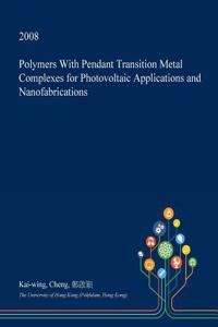Polymers with Pendant Transition Metal Complexes for Photovoltaic Applications and Nanofabrications