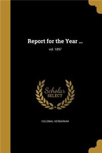 Report for the Year ...; vol. 1897