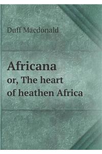 AFRICANA: OR, THE HEART OF HEATHEN AFRIC