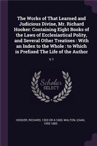 The Works of That Learned and Judicious Divine, Mr. Richard Hooker