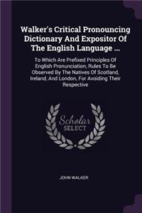 Walker's Critical Pronouncing Dictionary And Expositor Of The English Language ...