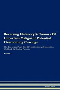 Reversing Melanocytic Tumors Of Uncertain Malignant Potential