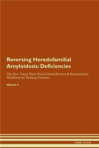 Reversing Heredofamilial Amyloidosis: Deficiencies The Raw Vegan Plant-Based Detoxification & Regeneration Workbook for Healing Patients. Volume 4