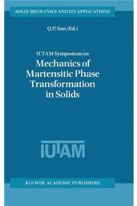 Iutam Symposium on Mechanics of Martensitic Phase Transformation in Solids