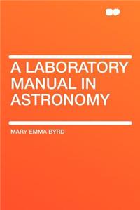 A Laboratory Manual in Astronomy