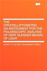 The Crystelliptometer, an Instrument for the Polariscopic Analysis of Very Slender Beams of Light