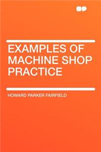 Examples of Machine Shop Practice