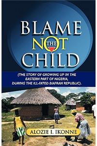 Blame Not the Child