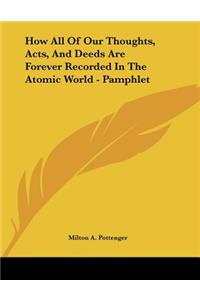 How All of Our Thoughts, Acts, and Deeds Are Forever Recorded in the Atomic World - Pamphlet