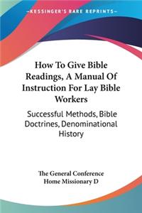 How To Give Bible Readings, A Manual Of Instruction For Lay Bible Workers