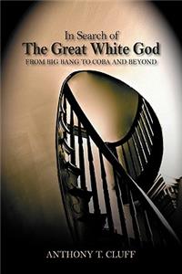In Search of the Great White God: From Big Bang to Coba and Beyond