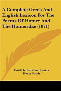 Complete Greek And English Lexicon For The Poems Of Homer And The Homeridae (1871)