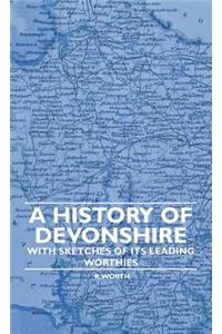 History of Devonshire - With Sketches of Its Leading Worthies