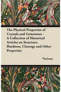 Physical Properties of Crystals and Gemstones - A Collection of Historical Articles on Structure, Hardness, Cleavage and Other Properties