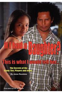 If I had a Daughter...this is what I would tell her...