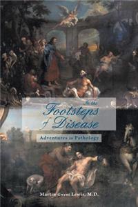 In the Footsteps of Disease: Adventures in Pathology