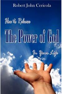 How To Release The Power Of God In Your Life!