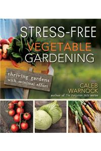 Stress-Free Vegetable Gardening