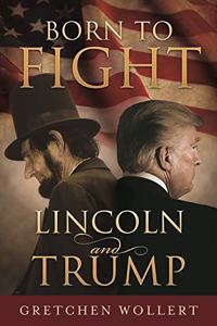 Born to Fight: Lincoln and Trump