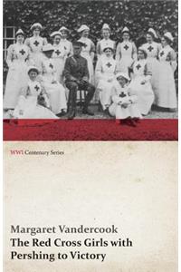 Red Cross Girls with Pershing to Victory (WWI Centenary Series)