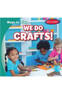 We Do Crafts!