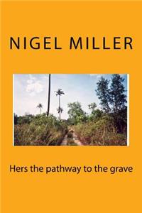 Hers the pathway to the grave
