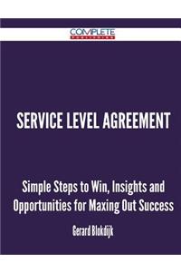 Service Level Agreement - Simple Steps to Win, Insights and Opportunities for Maxing Out Success