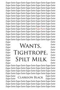 Wants, Tightrope, Spilt Milk