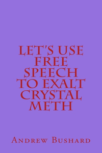 Let's Use Free Speech to Exalt Crystal Meth